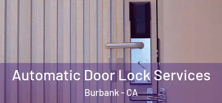  Automatic Door Lock Services Burbank - CA