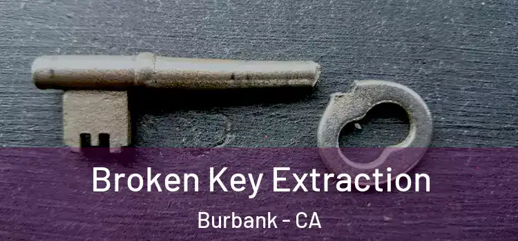  Broken Key Extraction Burbank - CA