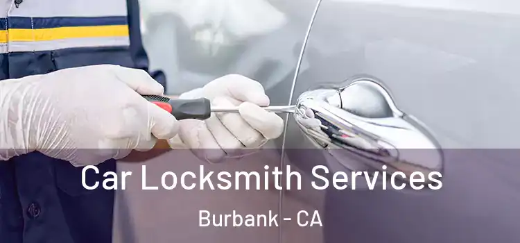Car Locksmith Services Burbank - CA