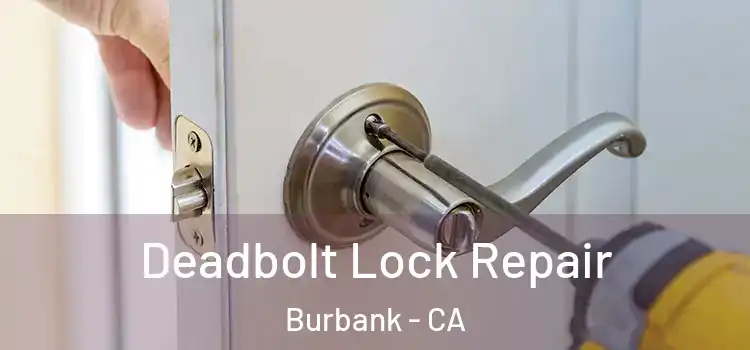 Deadbolt Lock Repair Burbank - CA