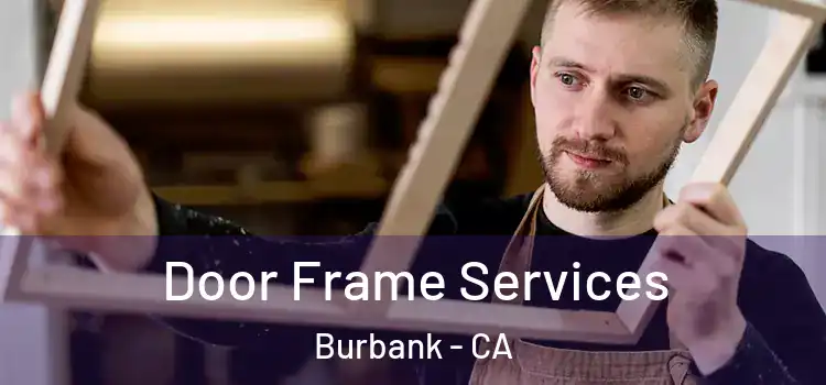  Door Frame Services Burbank - CA