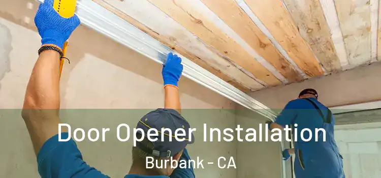  Door Opener Installation Burbank - CA