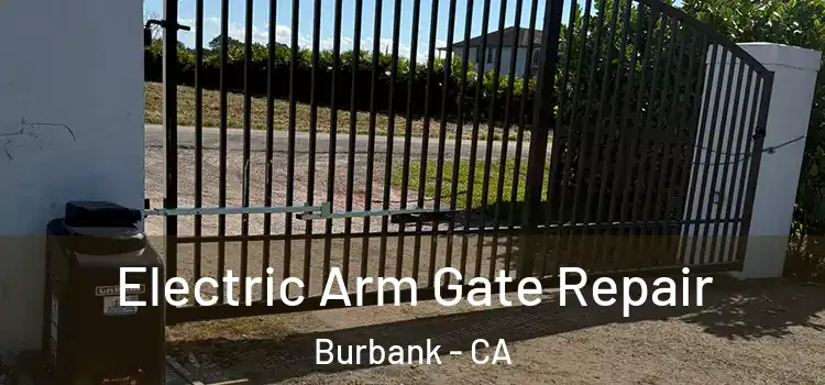Electric Arm Gate Repair Burbank - CA