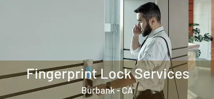  Fingerprint Lock Services Burbank - CA
