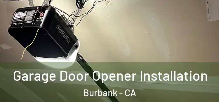  Garage Door Opener Installation Burbank - CA
