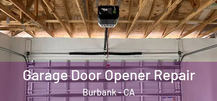  Garage Door Opener Repair Burbank - CA