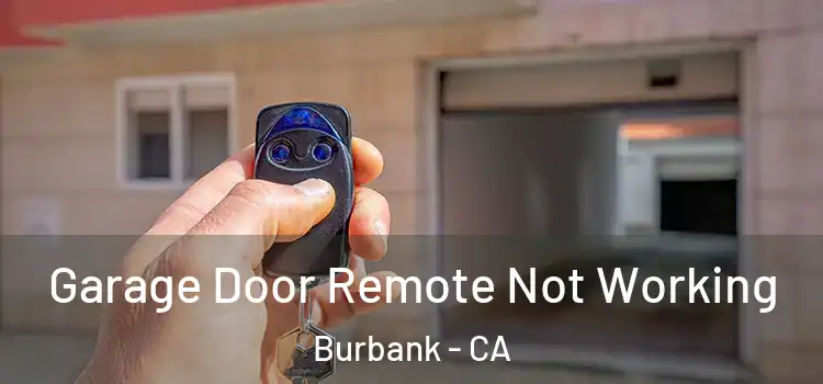  Garage Door Remote Not Working Burbank - CA