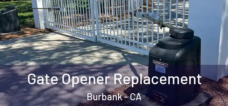 Gate Opener Replacement Burbank - CA