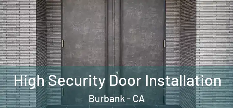 High Security Door Installation Burbank - CA