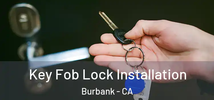 Key Fob Lock Installation Burbank - CA