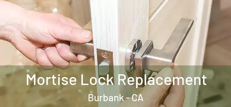 Mortise Lock Replacement Burbank - CA