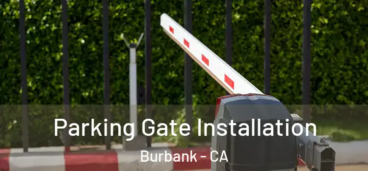  Parking Gate Installation Burbank - CA
